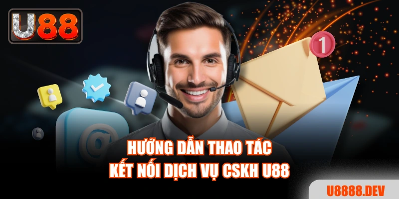 Hướng dẫn thao tác kết nối dịch vụ CSKH U88