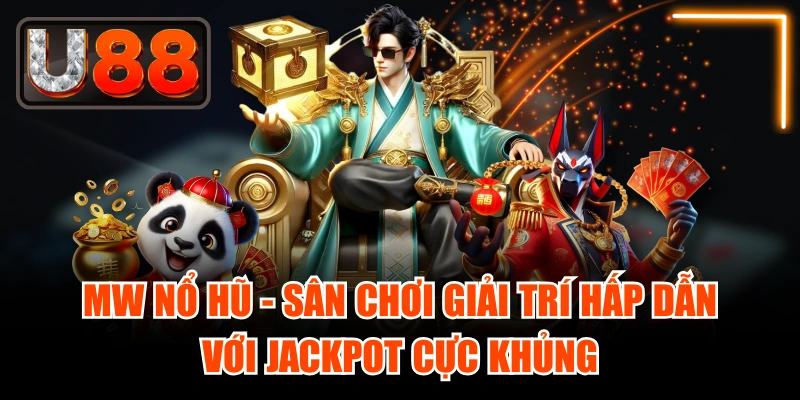 MW Nổ Hũ - Sân Chơi Giải Trí Hấp Dẫn Với Jackpot Cực Khủng