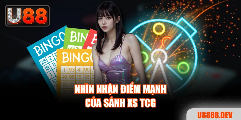 Nhìn nhận điểm mạnh của sảnh XS TCG
