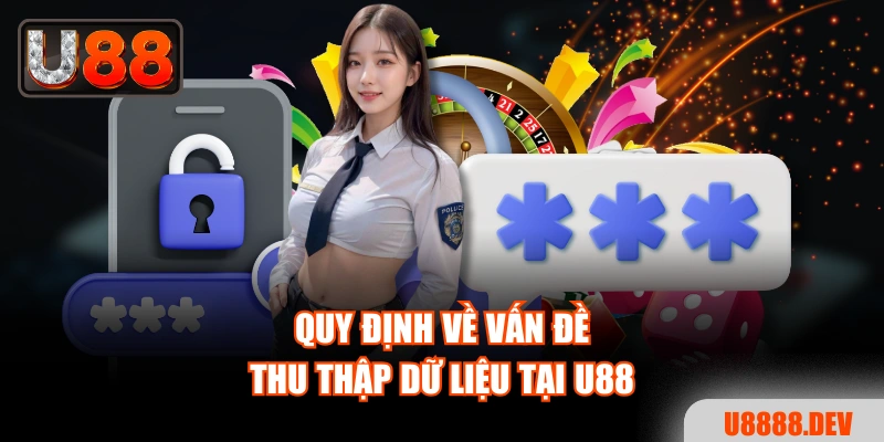 Quy định về vấn đề thu thập dữ liệu tại U88