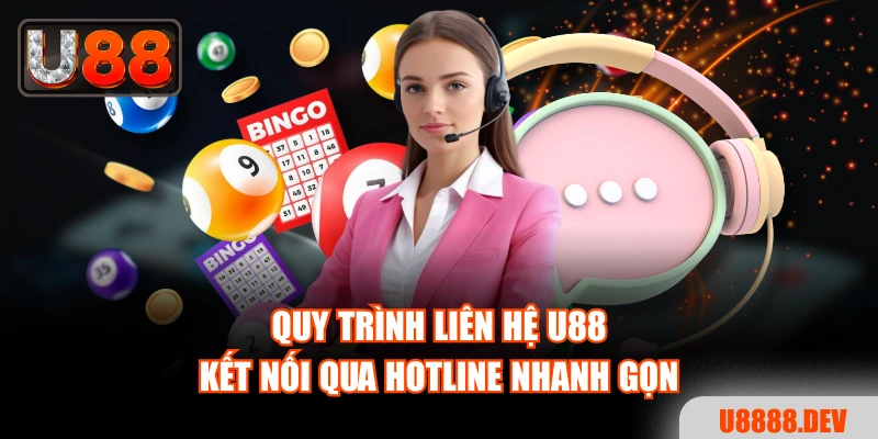 Quy trình liên hệ U88 kết nối qua Hotline nhanh gọn