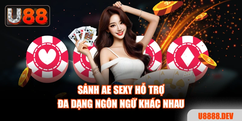 Sảnh AE Sexy hỗ trợ đa dạng ngôn ngữ khác nhau
