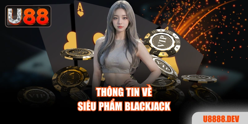 Thông tin về siêu phẩm Blackjack